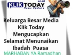 Segenap Keluarga Besar Media Klik Today Mengucapkan Selamat Menunaikan Ibadah Puasa 1446 H